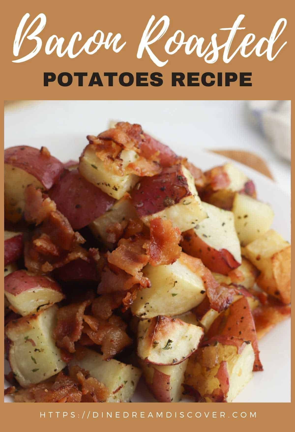 Bacon Roasted Potatoes Recipe | Dine Dream Discover